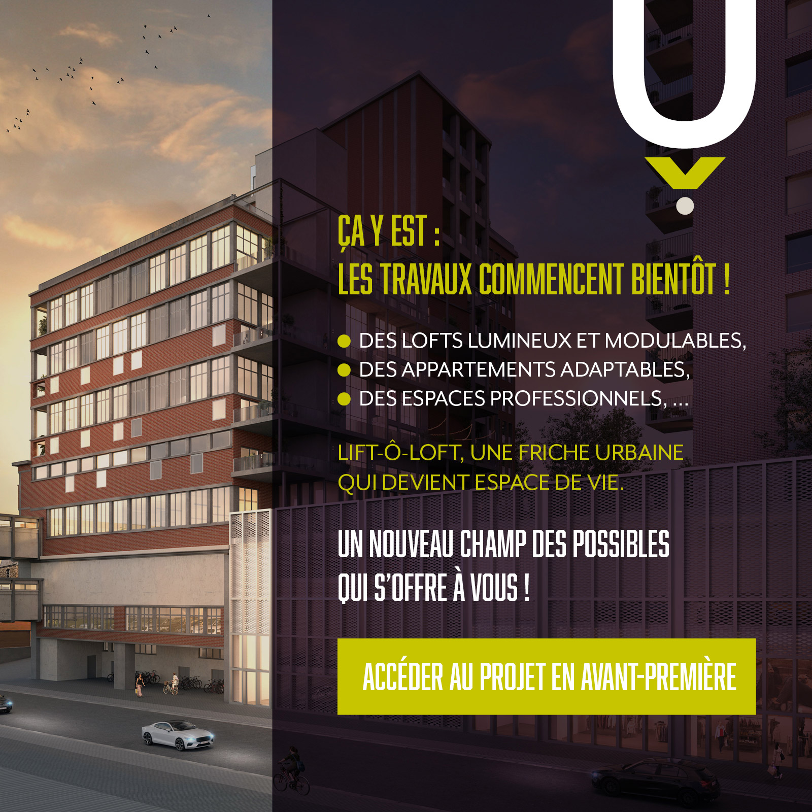 Accéder au projet LiftOLoft en avant première : Ça y est : les travaux commencent bientôt ! Des lofts lumineux et modulables, des appartements adaptables, des espaces professionnels, … LIFT-Ô-LOFT, une friche urbaine qui devient espace de vie. Un nouveau champ des possibles qui s’offre à vous !